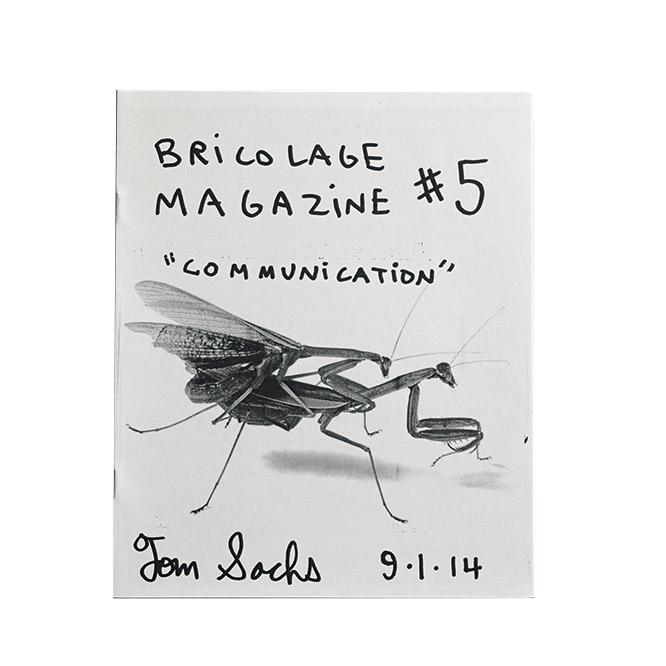 『Bricolage Magazine #5』　Tom Sachs   「僕は以前、トム・サックスのスタジオで働いていた。これはトムと8-Ballで作ったZINEなんだよ」。60部限定とは、超レア！